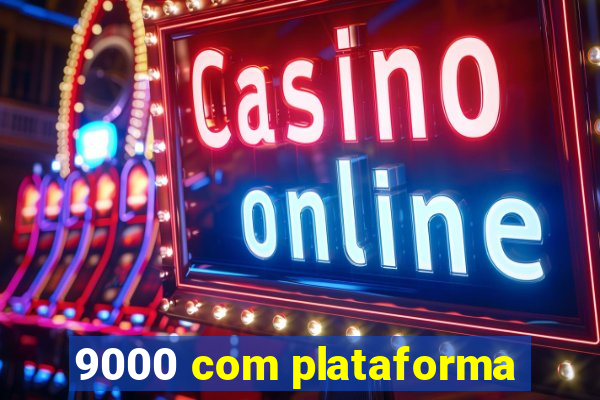 9000 com plataforma